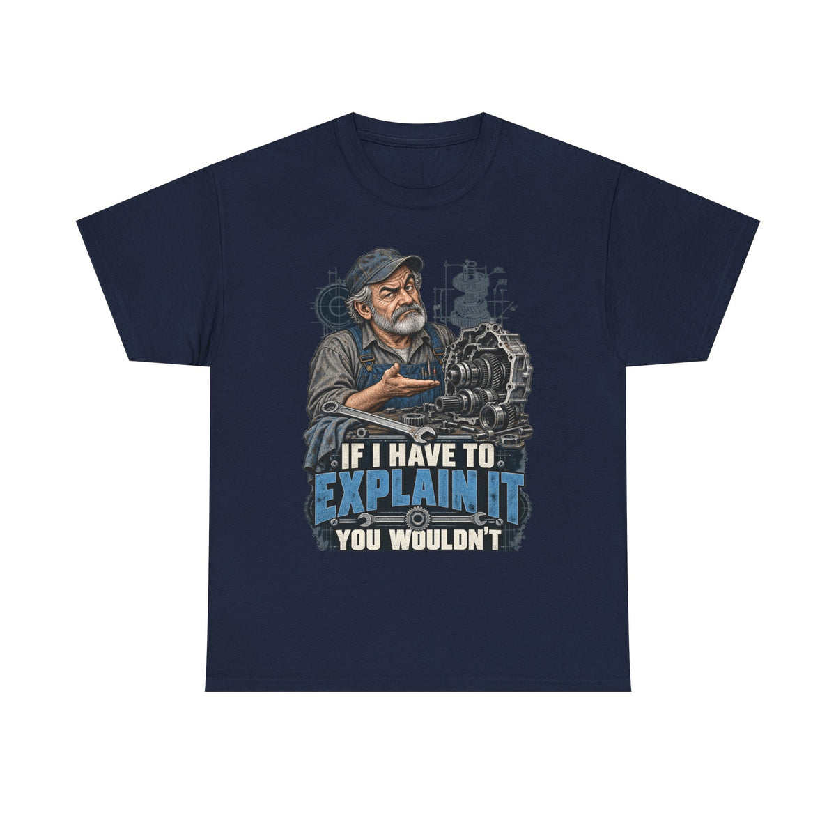 If I Have To Explain It - Tradesman T-Shirt