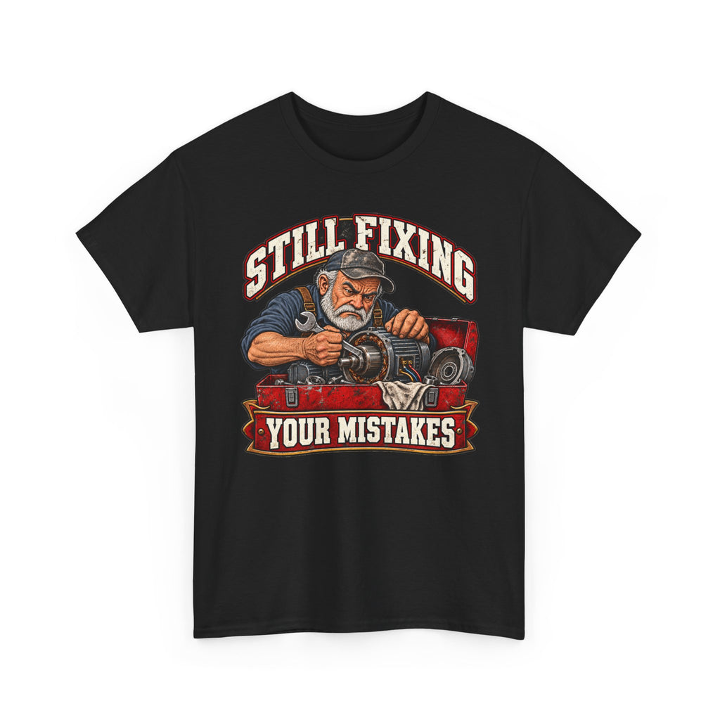 Still Fixing Your Mistakes - Tradesman T-Shirt
