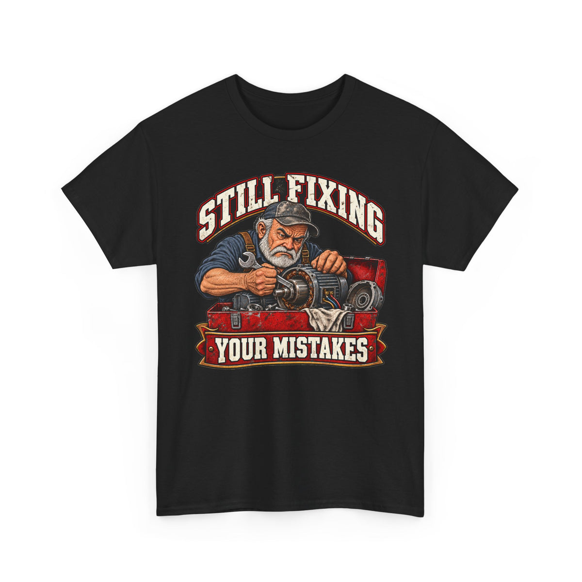 Still Fixing Your Mistakes - Tradesman T-Shirt