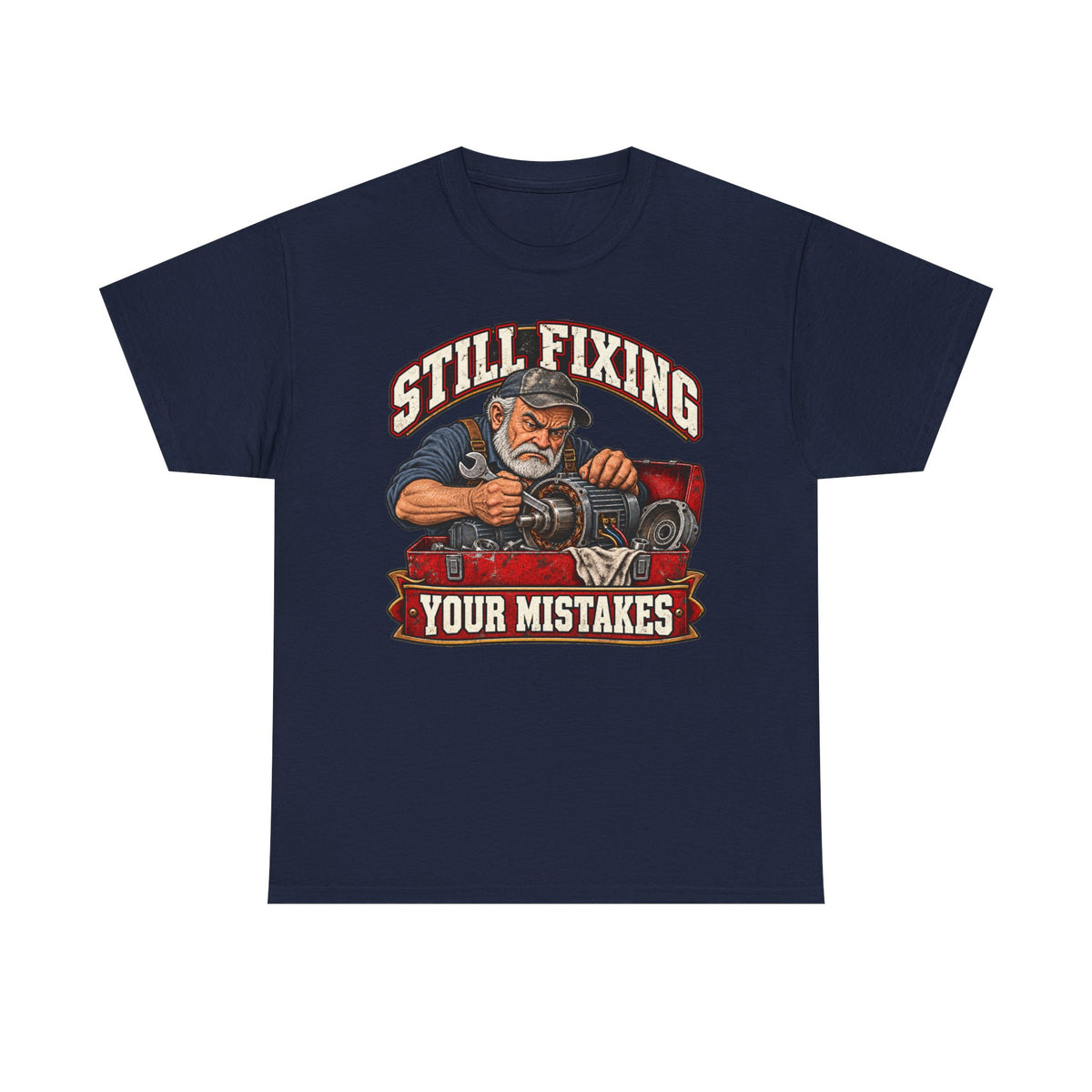 Still Fixing Your Mistakes - Tradesman T-Shirt