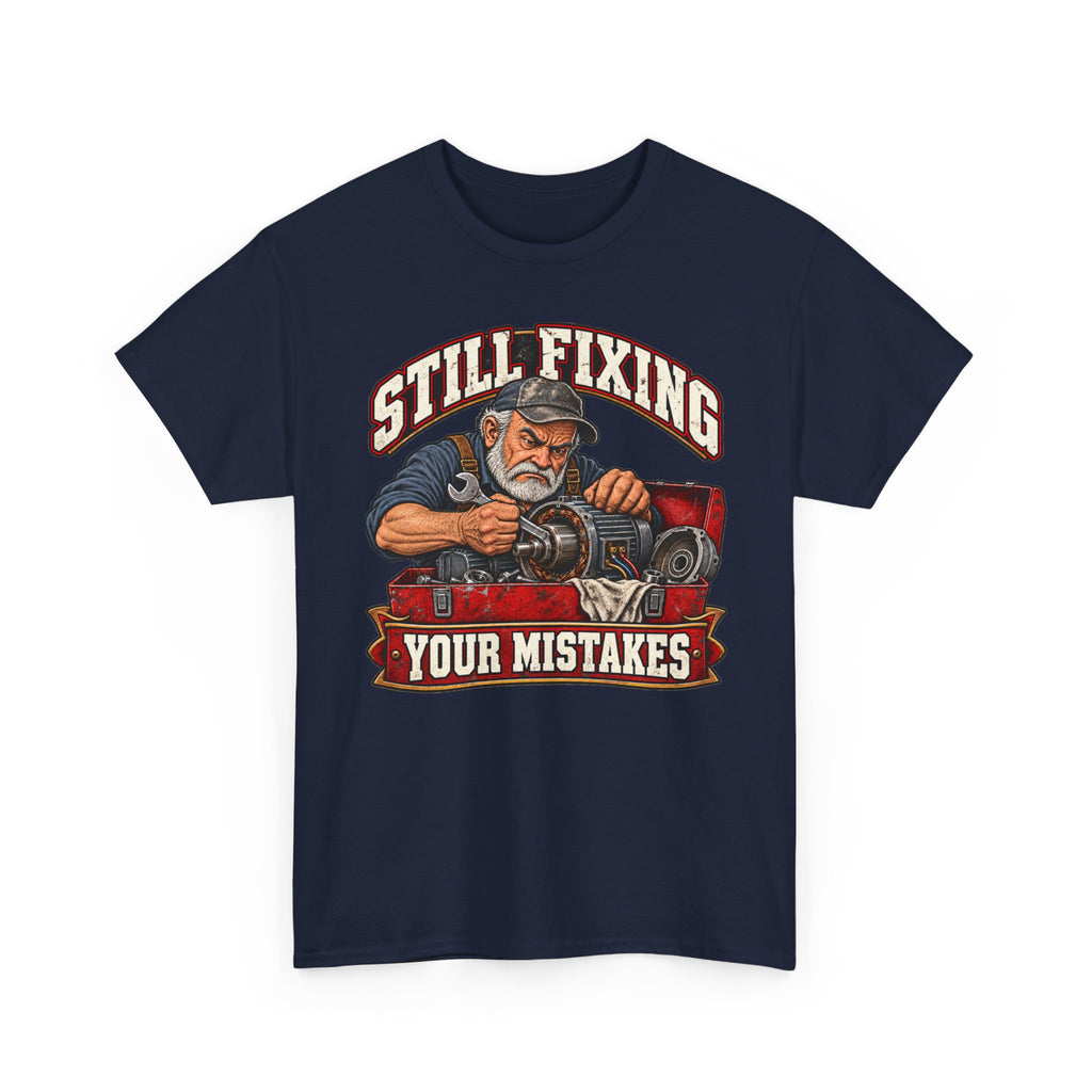 Still Fixing Your Mistakes - Tradesman T-Shirt