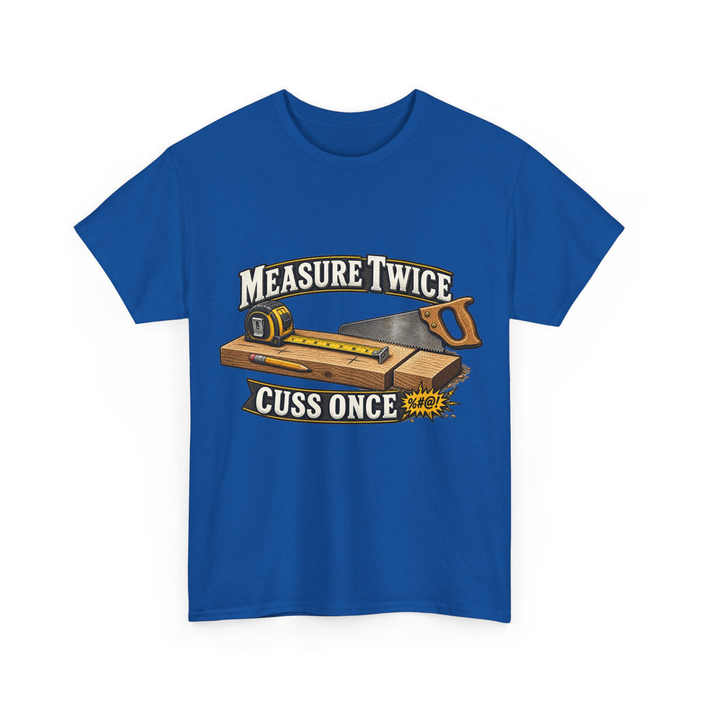 Measure Twice, Cuss Once - Funny Carpenter & Tradesman T-Shirt