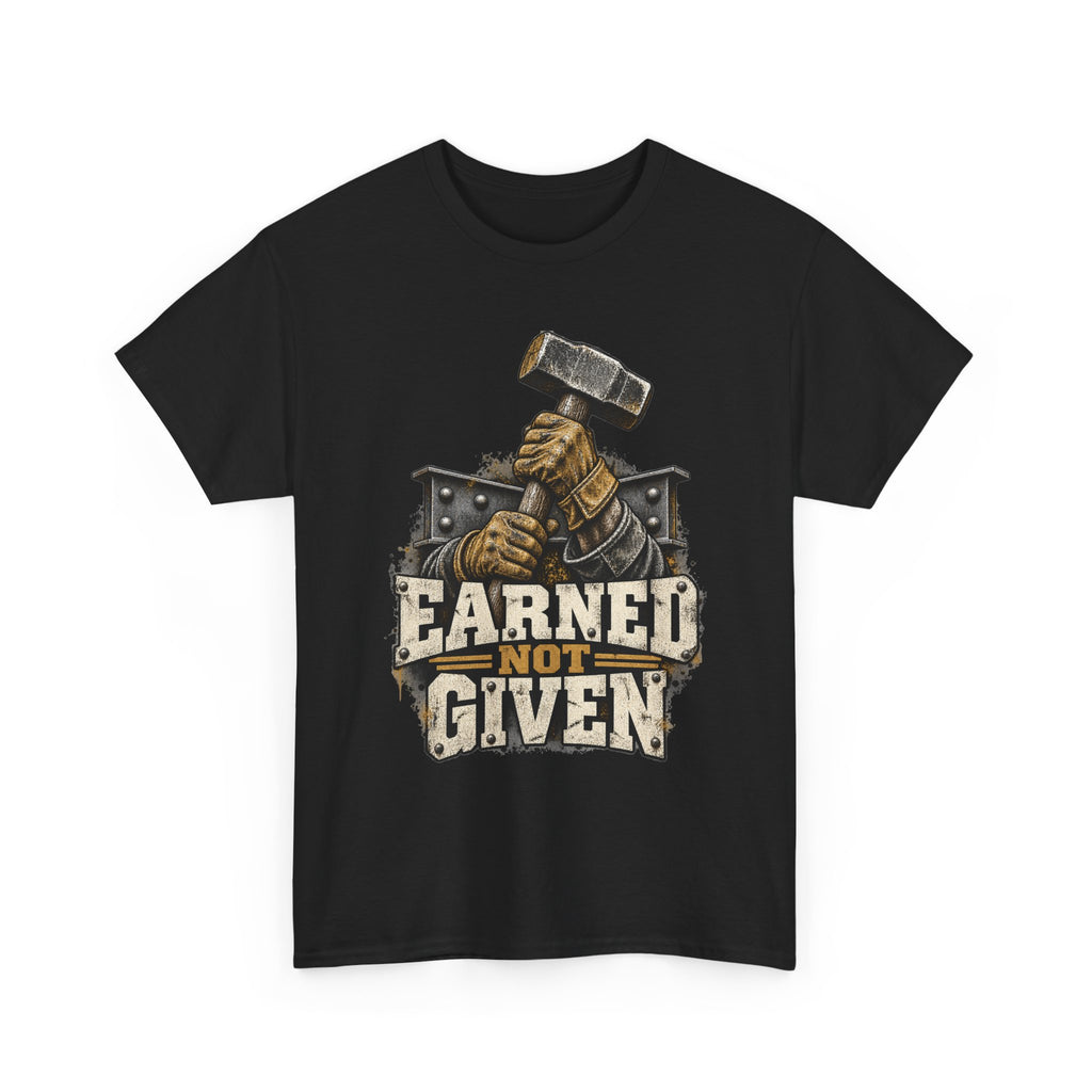 Earned Not Given – Tradesman T-Shirt