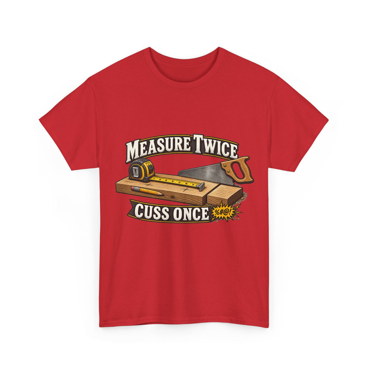 Measure Twice, Cuss Once - Funny Carpenter & Tradesman T-Shirt