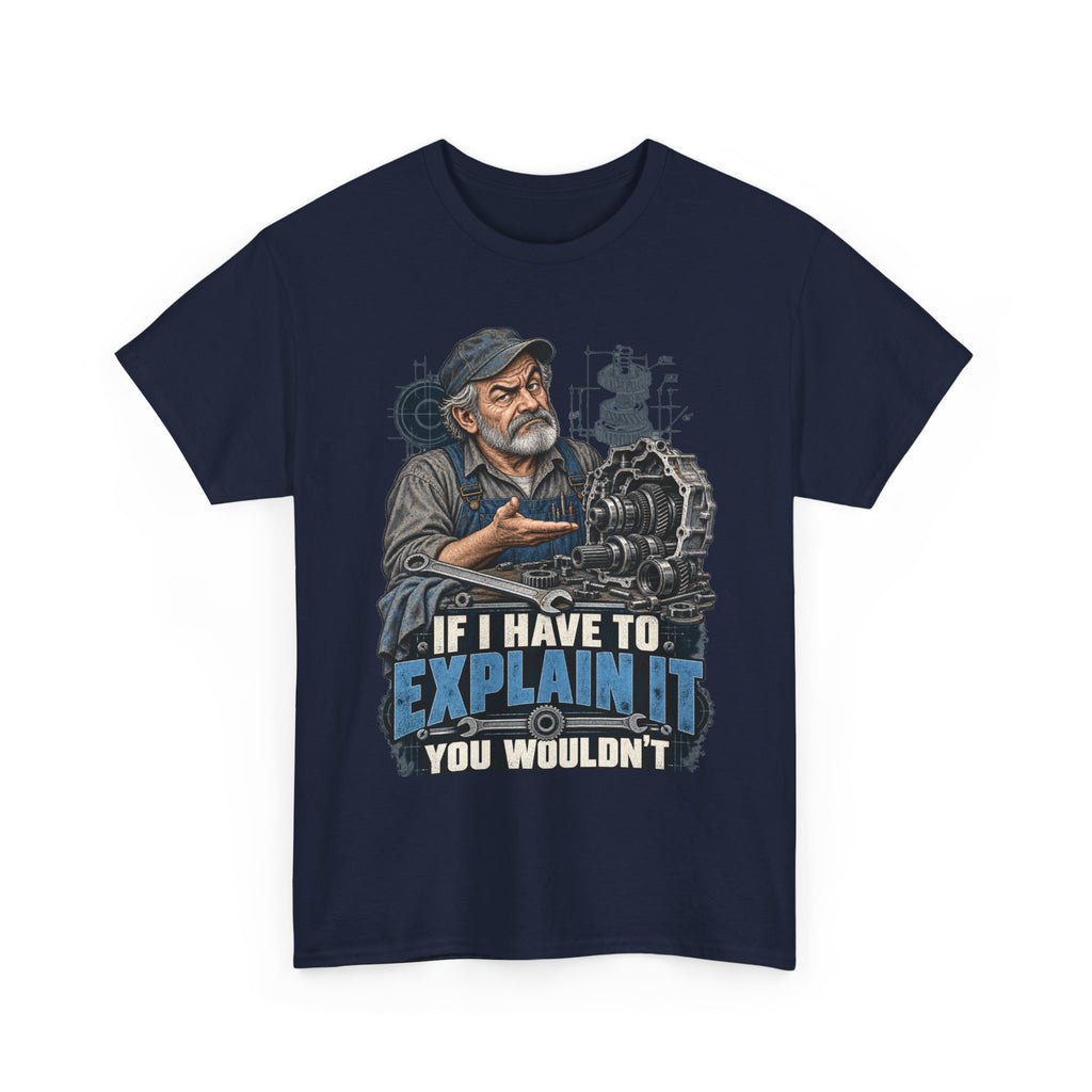 If I Have To Explain It - Tradesman T-Shirt