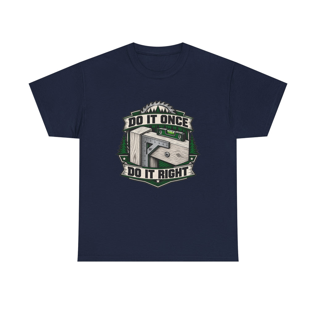 Do It Once Do It Right – Tradesman T-Shirt