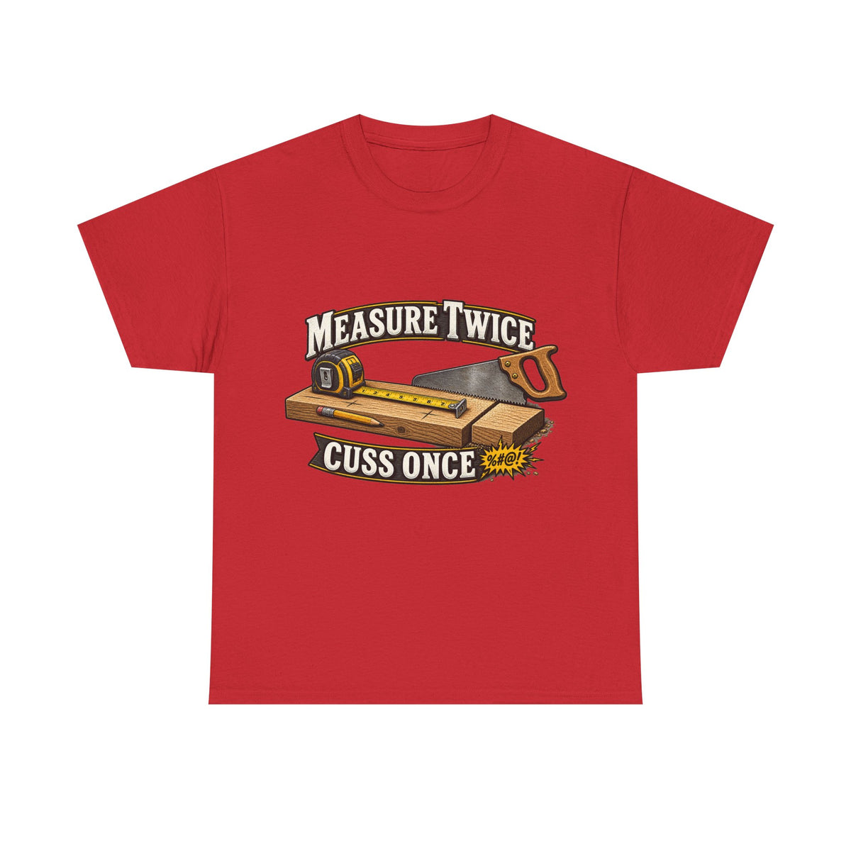 Measure Twice, Cuss Once - Funny Carpenter & Tradesman T-Shirt