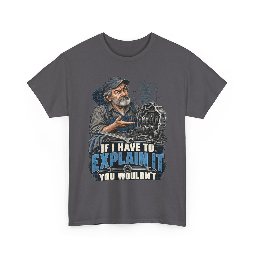 If I Have To Explain It - Tradesman T-Shirt