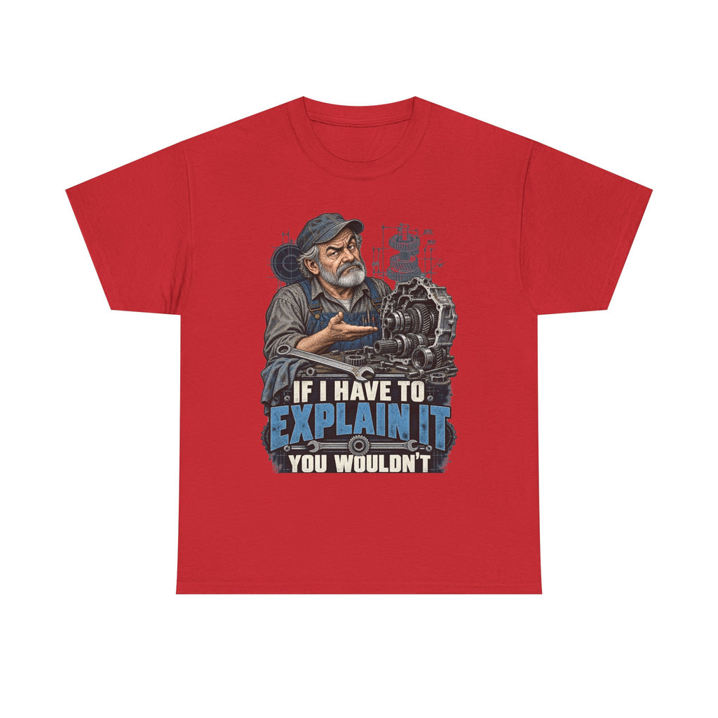 If I Have To Explain It - Tradesman T-Shirt
