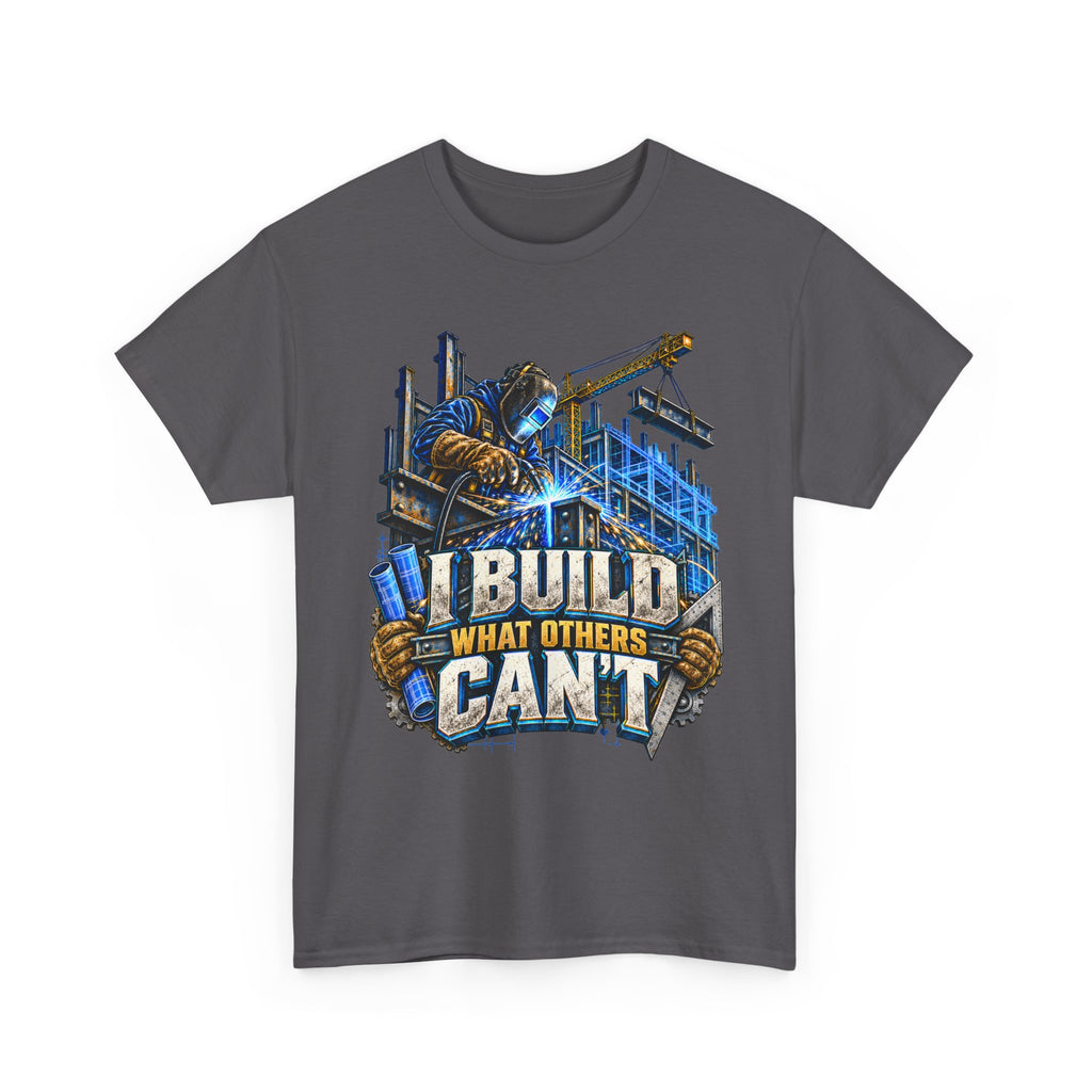 I Build What Others Can’t – Tradesman T-Shirt