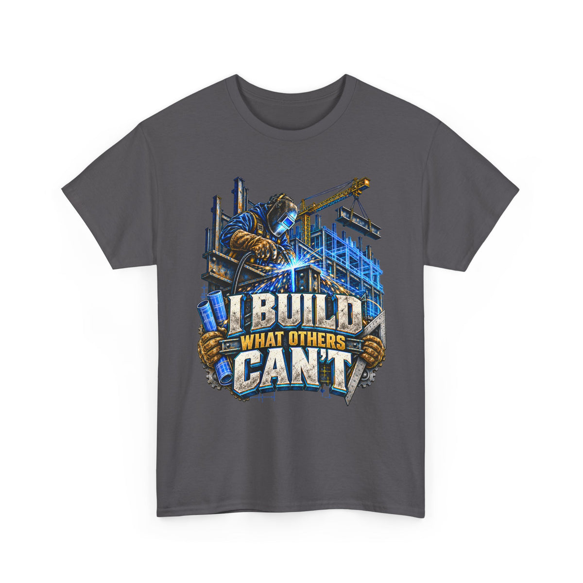 I Build What Others Can’t – Tradesman T-Shirt