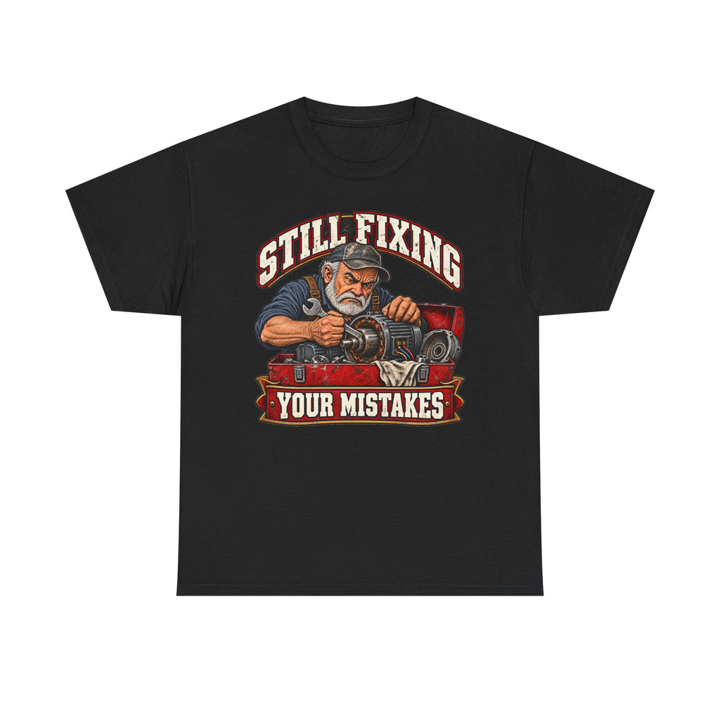 Still Fixing Your Mistakes - Tradesman T-Shirt