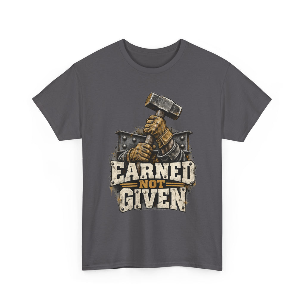 Earned Not Given – Tradesman T-Shirt
