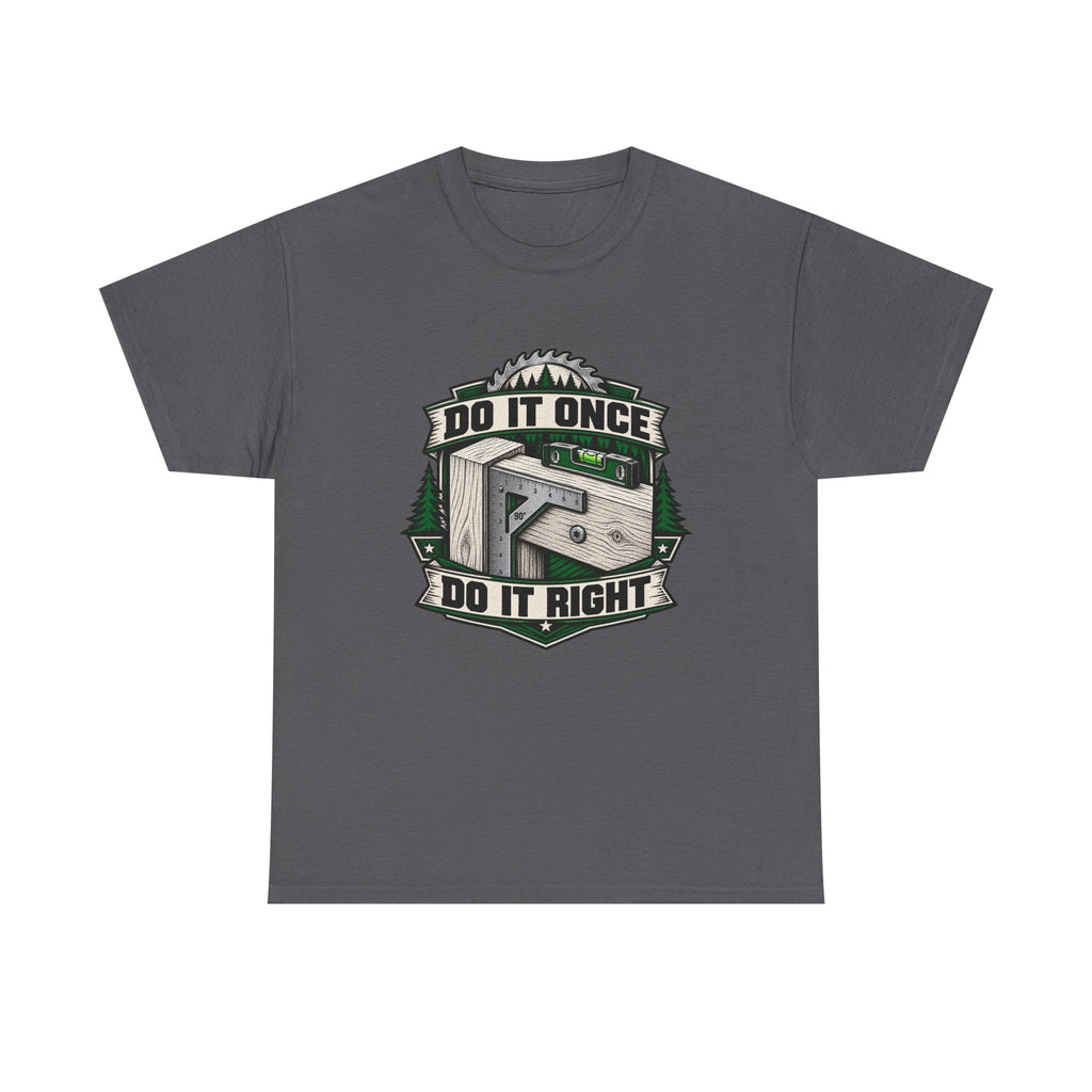 Do It Once Do It Right – Tradesman T-Shirt