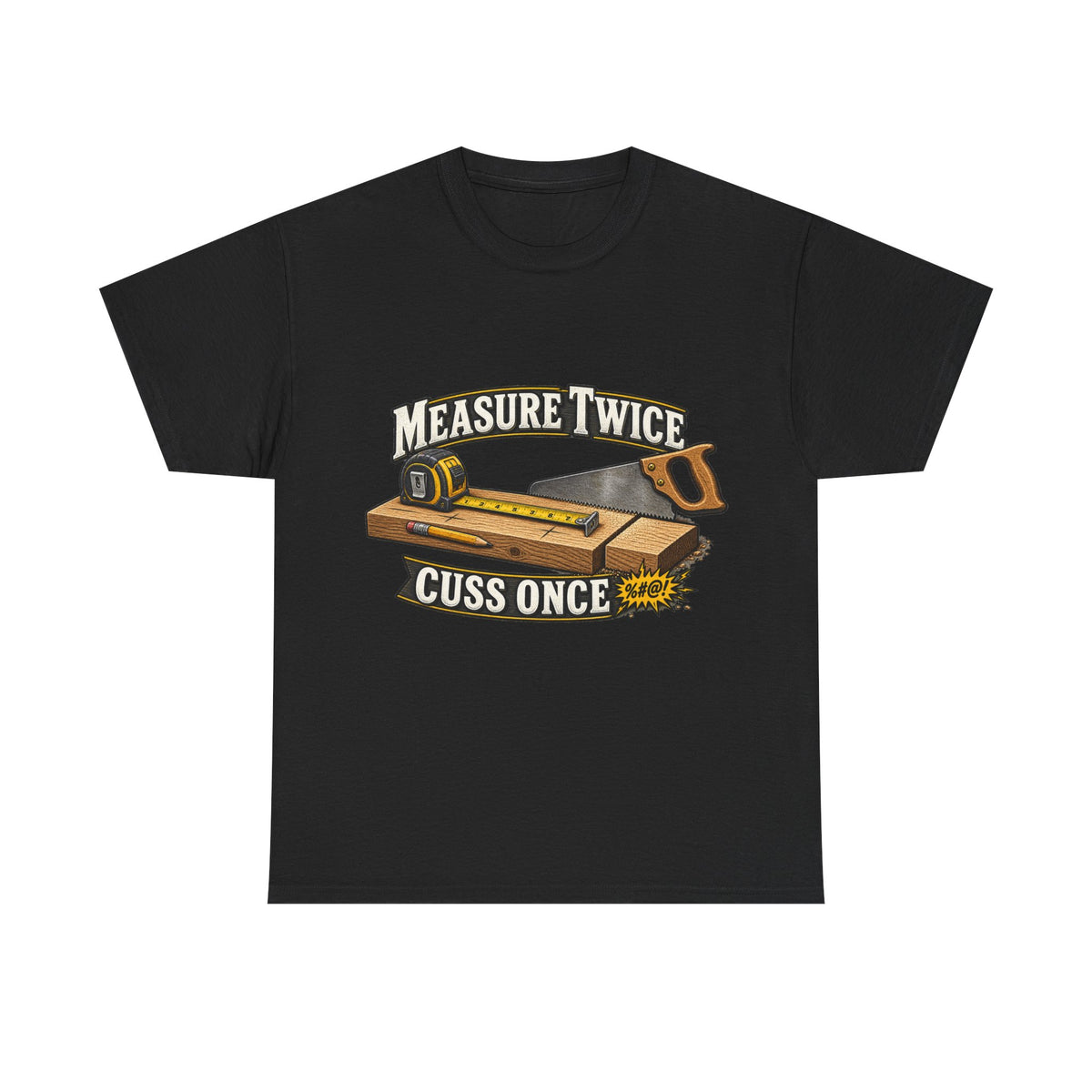 Measure Twice, Cuss Once - Funny Carpenter & Tradesman T-Shirt