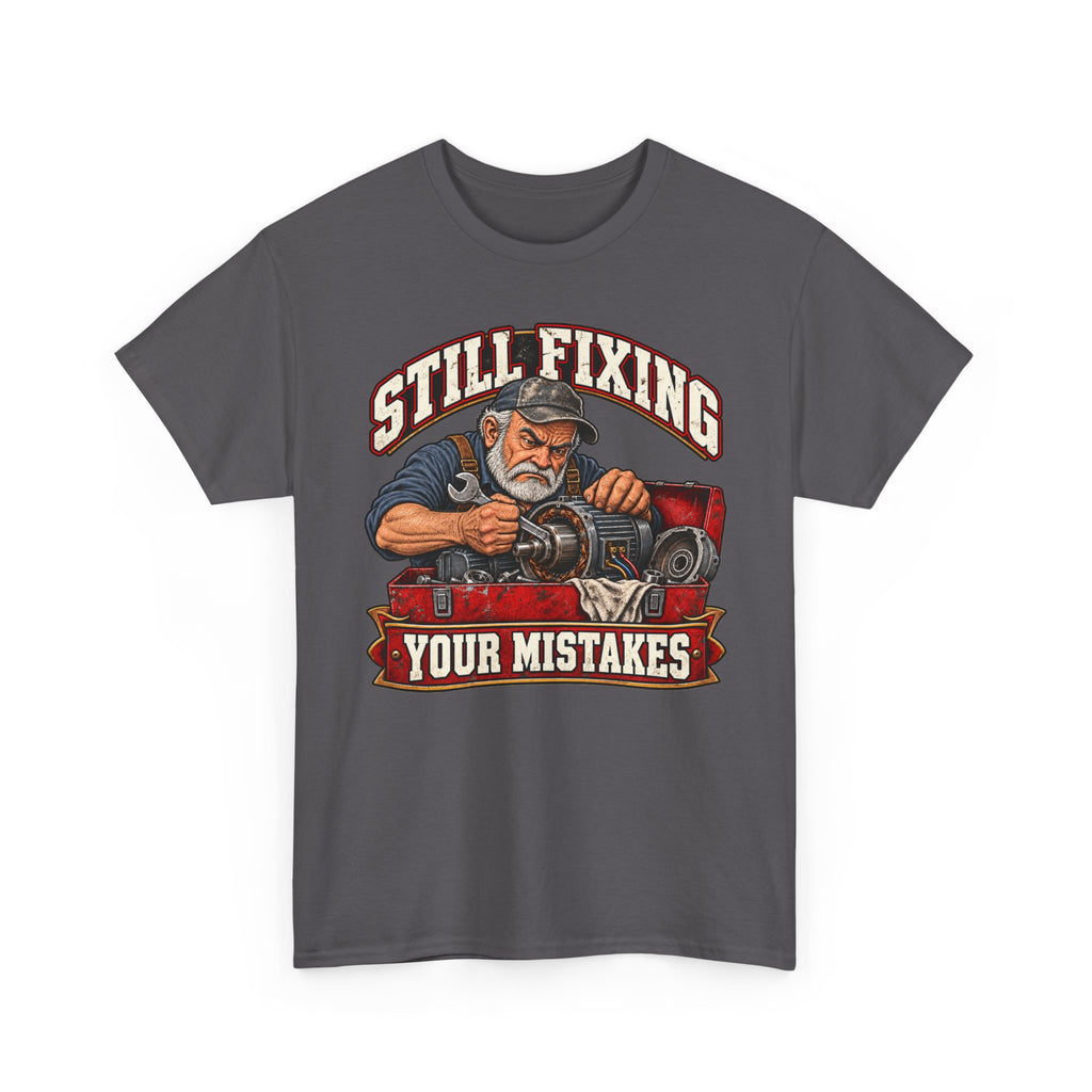 Still Fixing Your Mistakes - Tradesman T-Shirt