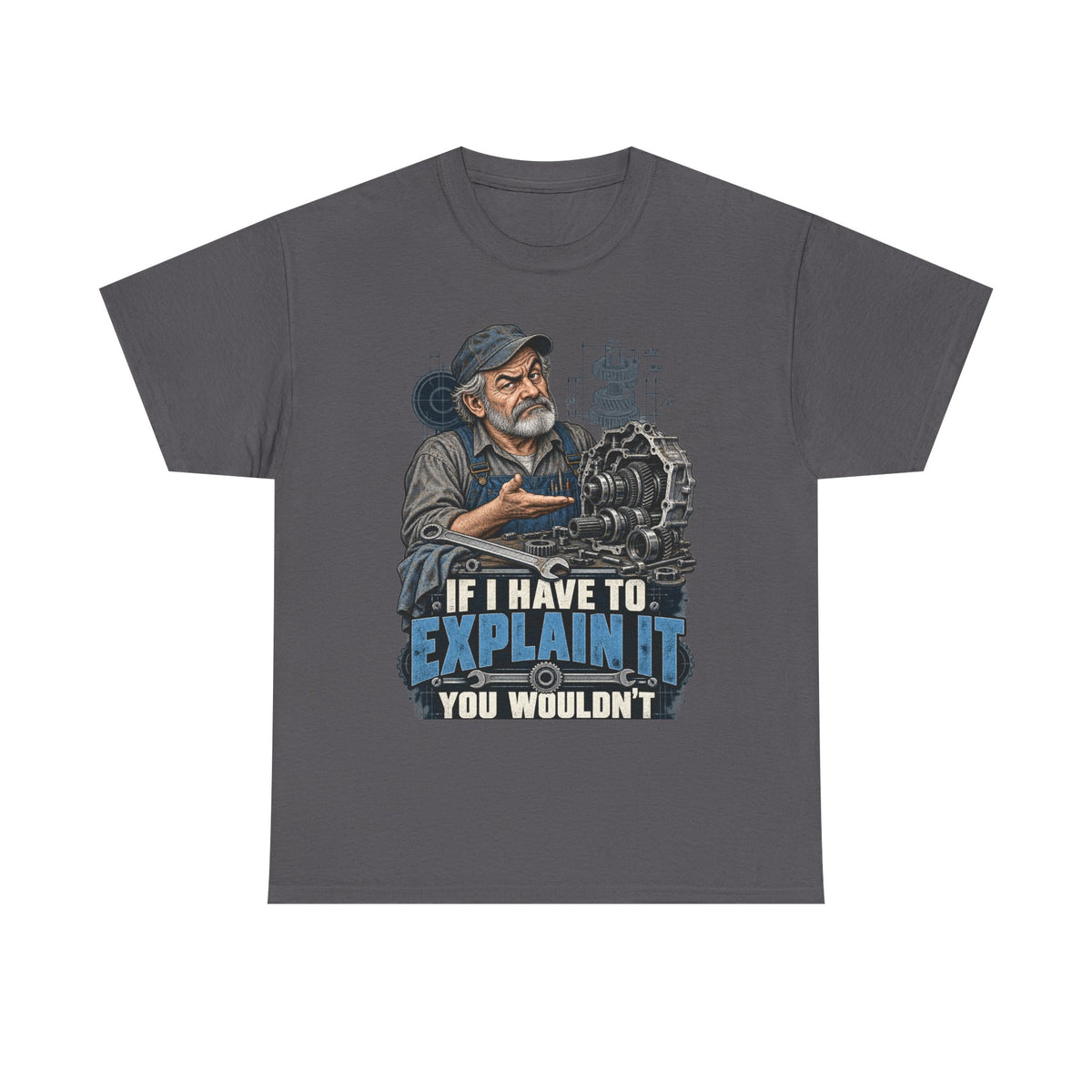 If I Have To Explain It - Tradesman T-Shirt
