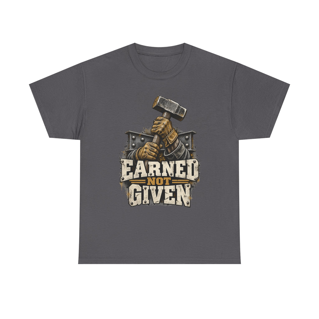 Earned Not Given – Tradesman T-Shirt