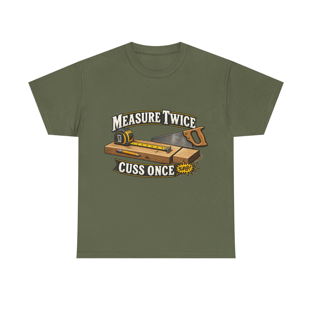 Measure Twice, Cuss Once - Funny Carpenter & Tradesman T-Shirt