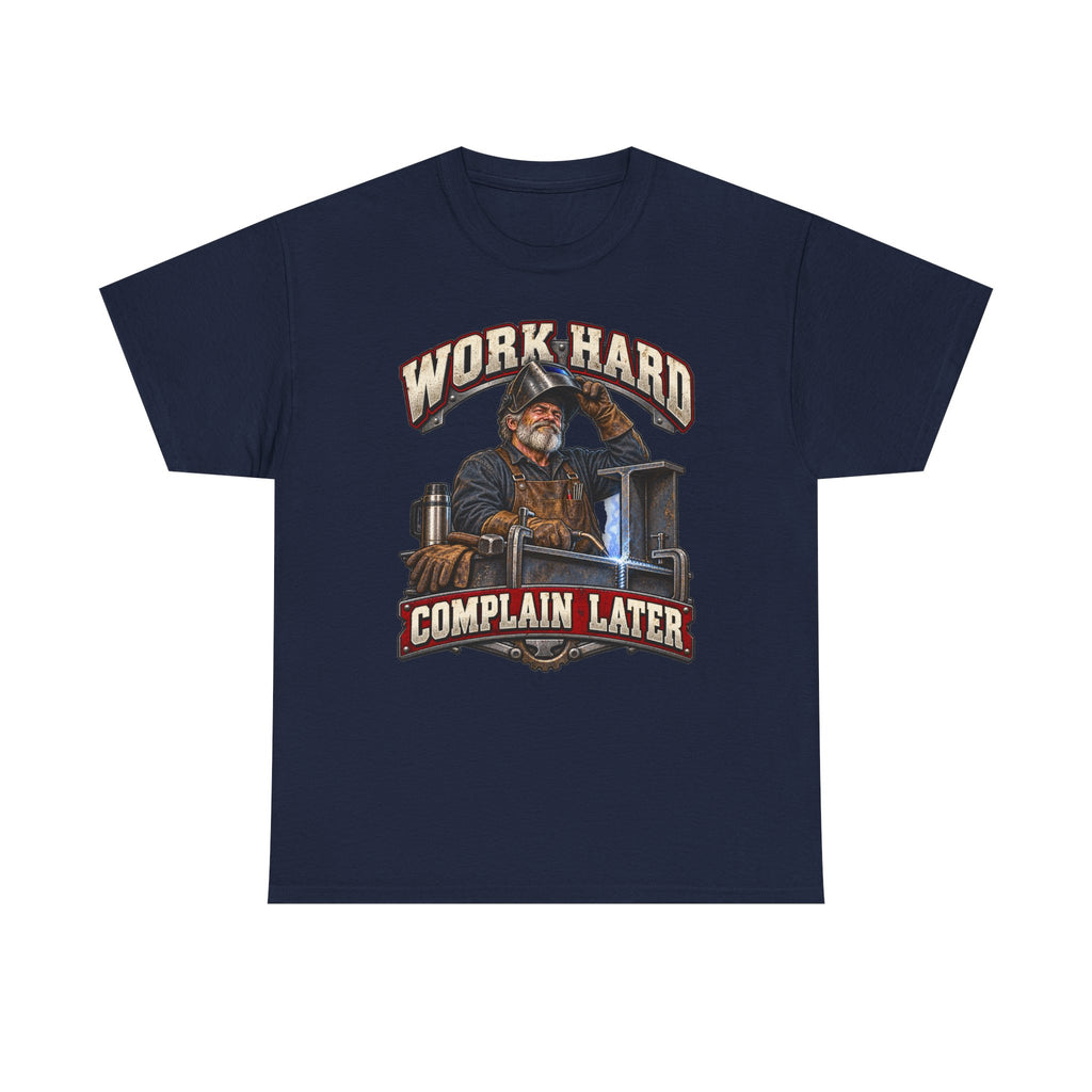 WORK HARD COMPLAIN LATER – Tradesman T-Shirt