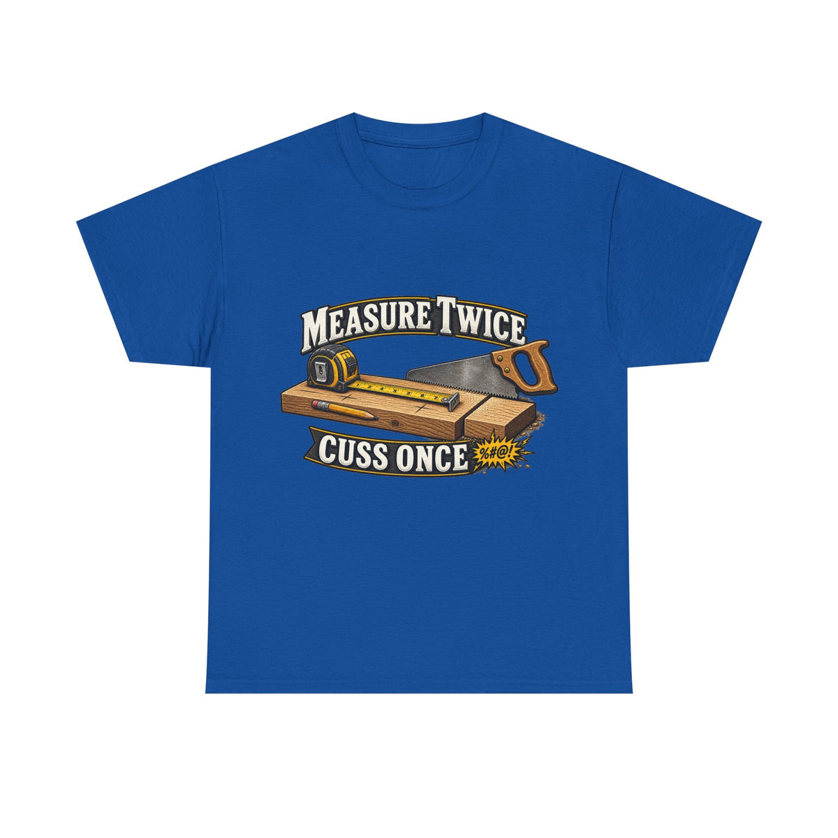 Measure Twice, Cuss Once - Funny Carpenter & Tradesman T-Shirt