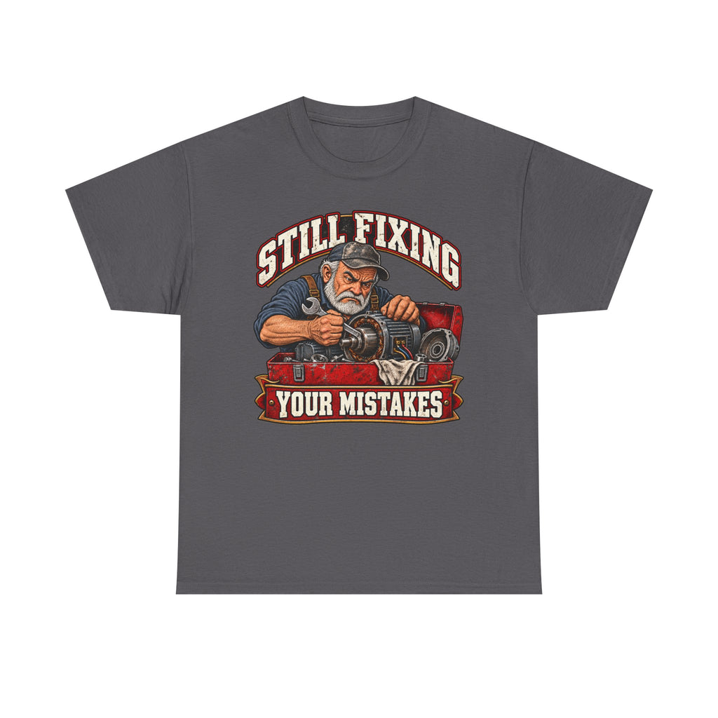 Still Fixing Your Mistakes - Tradesman T-Shirt