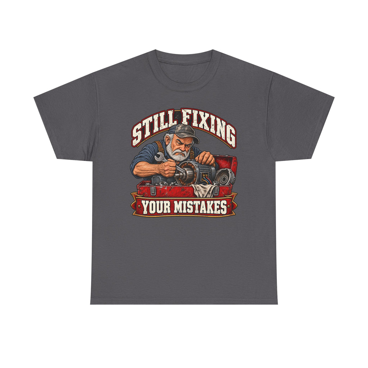 Still Fixing Your Mistakes - Tradesman T-Shirt