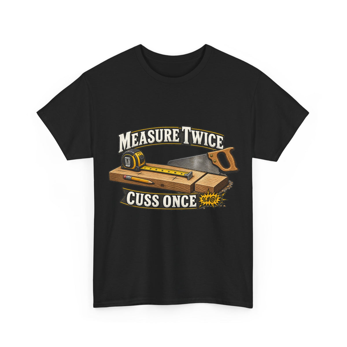 Measure Twice, Cuss Once - Funny Carpenter & Tradesman T-Shirt