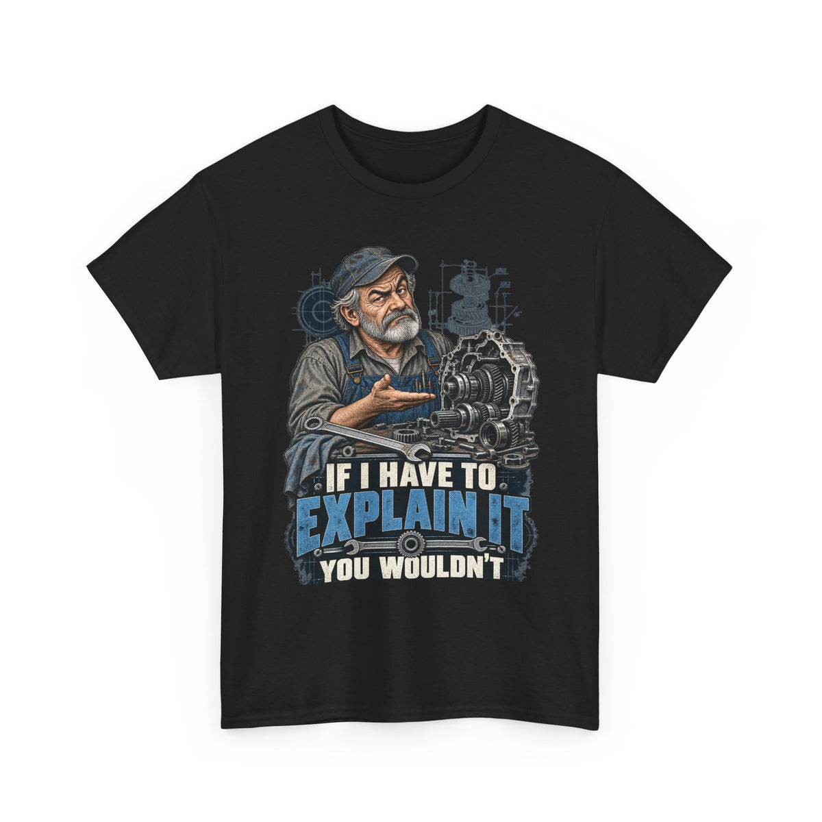 If I Have To Explain It - Tradesman T-Shirt