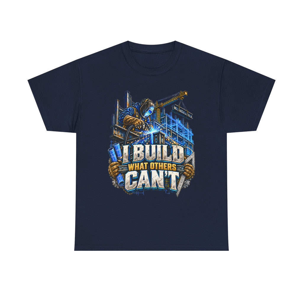 I Build What Others Can’t – Tradesman T-Shirt